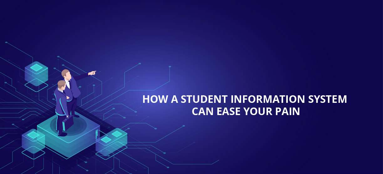 How a Student Information System Can Ease Your Pain