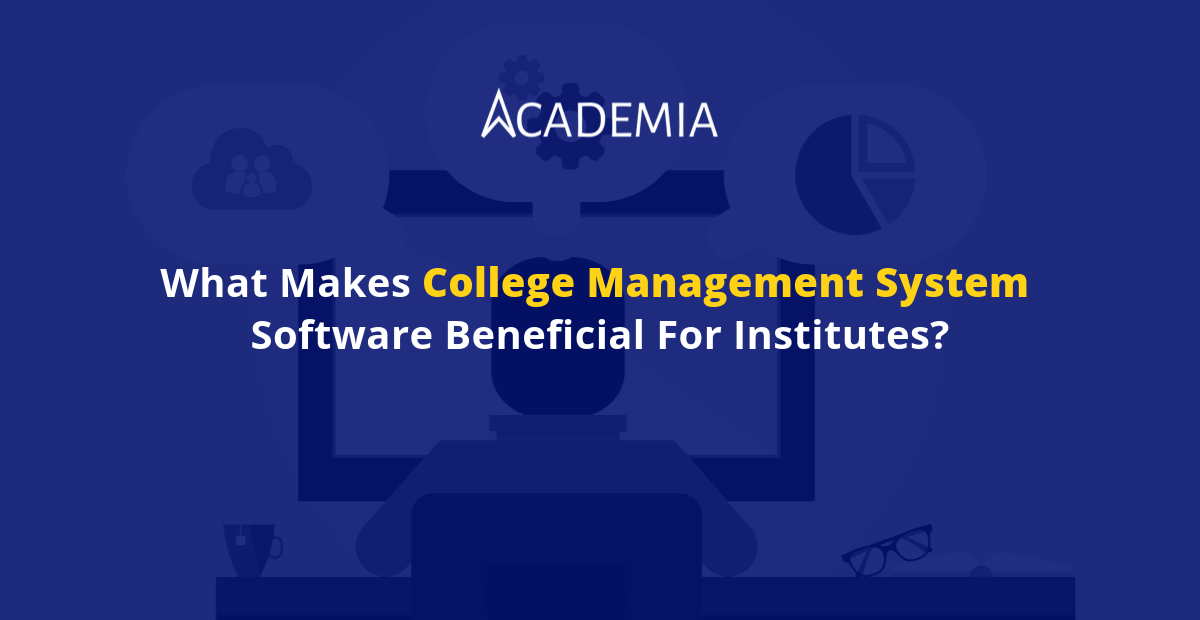 What Makes College Management System Software Beneficial for Institutes?