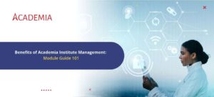 Academia Institute Management Guide 101: Modules & Benefits