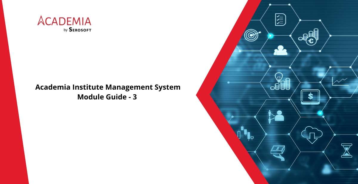 Benefits of Academia Institute Management: Module Guide – 3