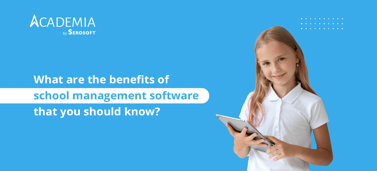 What are the benefits of school management software that you should know?