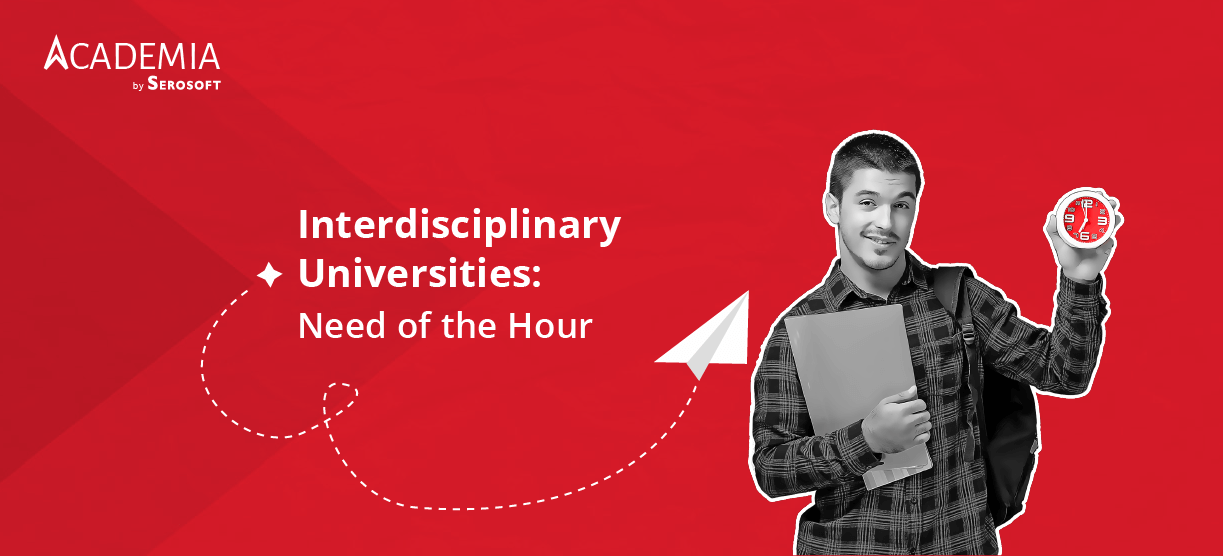 Interdisciplinary Universities: Need of the Hour