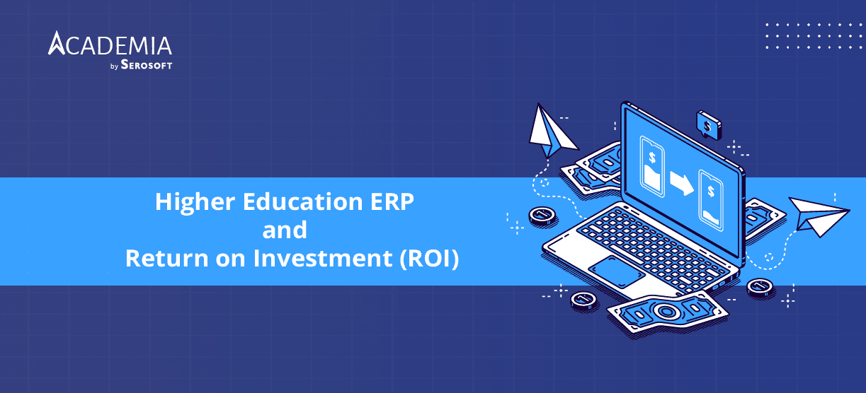 How Higher Education ERP System Drives Positive ROI for Educational Institutions?