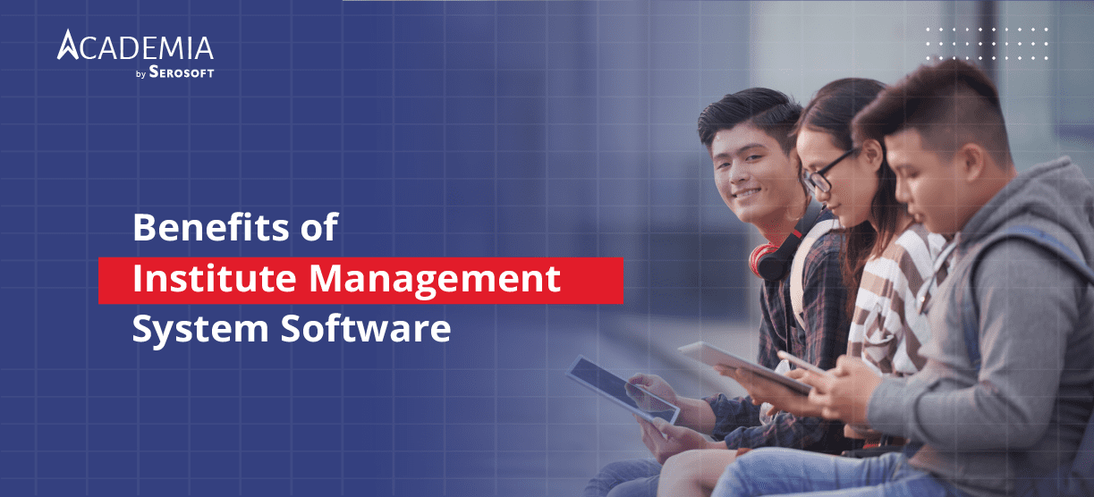 Benefits of Institute Management System Software: A Modules Guide for Educational Institutions