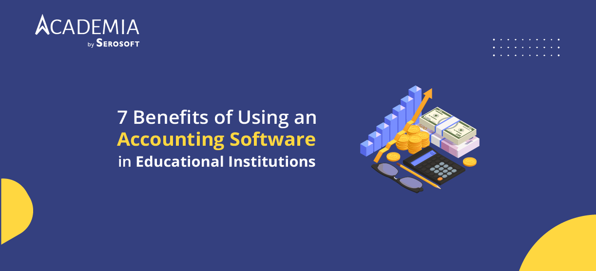 7 Benefits of Using an Accounting Software in Educational Institutions