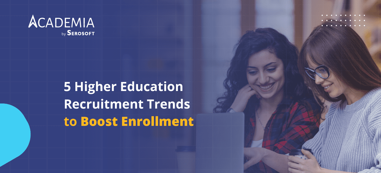 Higher Education Recruitment Trends to Boost Enrollment