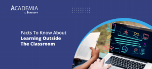 Learning Beyond the Classroom: Key Facts & Benefits