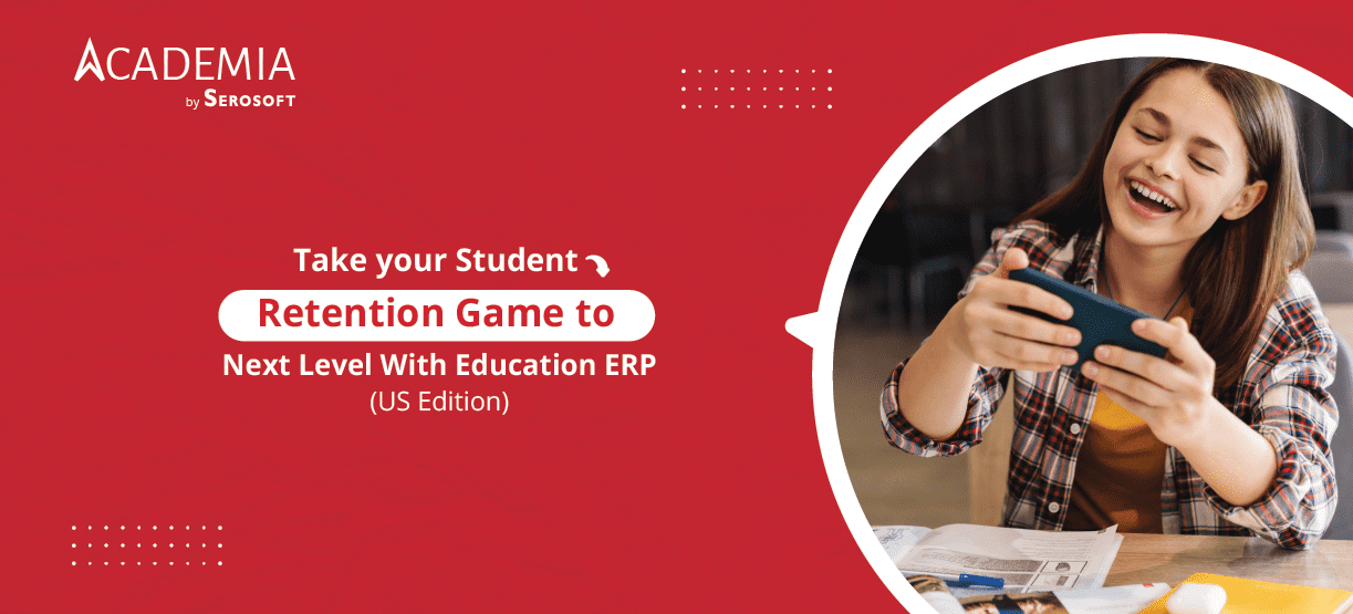 Take your Student Retention Game to Next Level With Education ERP: US Edition