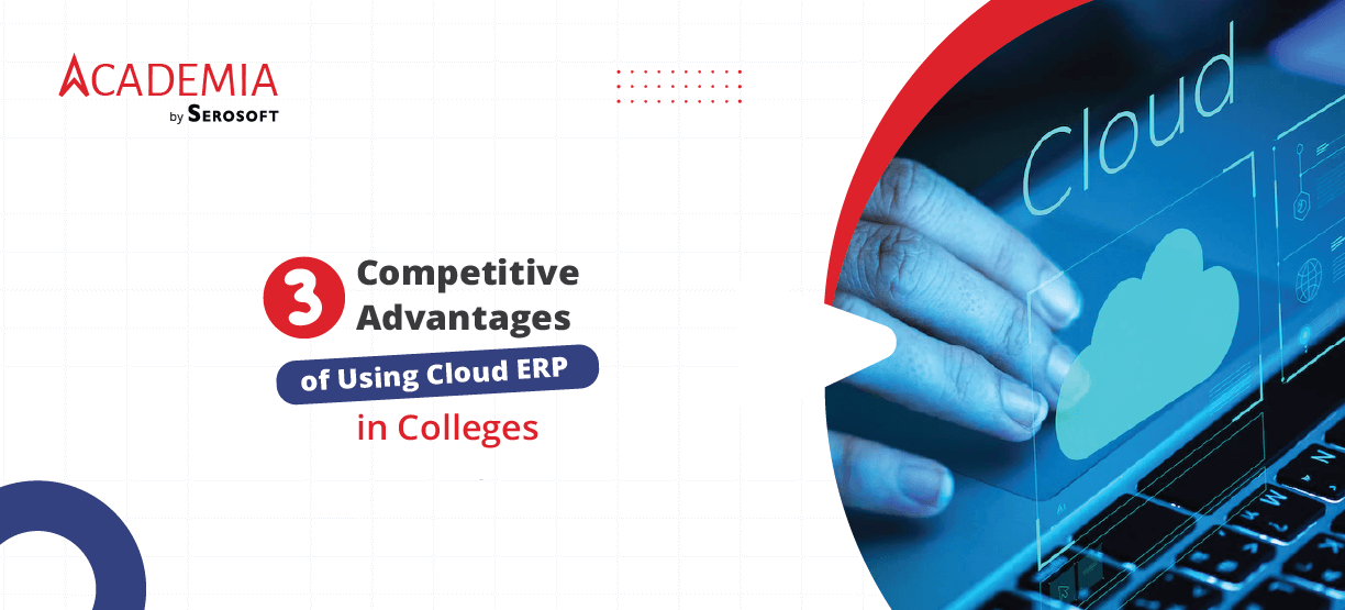 Get these 3 competitive advantages by using Cloud ERP for Higher-Ed